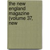 The New England Magazine (Volume 37, New door General Books