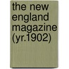 The New England Magazine (Yr.1902) door General Books