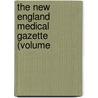 The New England Medical Gazette (Volume by Unknown Author