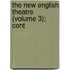 The New English Theatre (Volume 3); Cont