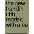 The New Franklin Fifth Reader; With A Ne