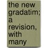 The New Gradatim; A Revision, With Many