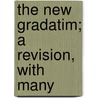 The New Gradatim; A Revision, With Many door H.R. Heatley