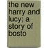 The New Harry And Lucy; A Story Of Bosto