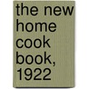 The New Home Cook Book, 1922 door General Books