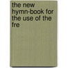 The New Hymn-Book For The Use Of The Fre door Abel Morgan Sarjent