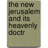 The New Jerusalem And Its Heavenly Doctr