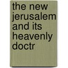 The New Jerusalem And Its Heavenly Doctr by Emanuel Swedenborg