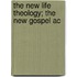 The New Life Theology; The New Gospel Ac