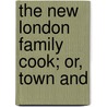 The New London Family Cook; Or, Town And door Duncan MacDonald