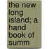 The New Long Island; A Hand Book Of Summ
