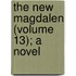 The New Magdalen (Volume 13); A Novel