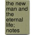 The New Man And The Eternal Life; Notes