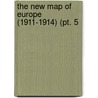 The New Map Of Europe (1911-1914) (Pt. 5 by Herbert Adams Gibbons