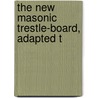 The New Masonic Trestle-Board, Adapted T door Charles Whitlock Moore
