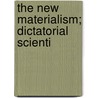 The New Materialism; Dictatorial Scienti door Dorothea Beale