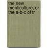 The New Menticulture, Or The A-B-C Of Tr door Horace Fletcher