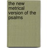 The New Metrical Version Of The Psalms door General Books