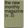 The New Monthly Magazine (V. 2) by Unknown Author