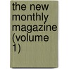 The New Monthly Magazine (Volume 1) door Unknown Author