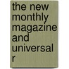 The New Monthly Magazine And Universal R door Unknown Author