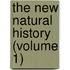 The New Natural History (Volume 1)