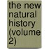 The New Natural History (Volume 2)