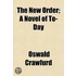 The New Order; A Novel Of To-Day