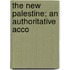 The New Palestine; An Authoritative Acco