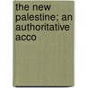 The New Palestine; An Authoritative Acco by William Denison McCrackan