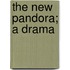 The New Pandora; A Drama