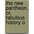The New Pantheon, Or, Fabulous History O