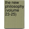 The New Philosophy (Volume 23-25) door Swedenborg Scientific Association