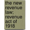 The New Revenue Law; Revenue Act Of 1918 by Guaranty Trust York