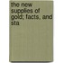 The New Supplies Of Gold; Facts, And Sta