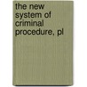 The New System Of Criminal Procedure, Pl by John Frederick Archbold