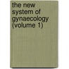 The New System Of Gynaecology (Volume 1) by Thomas Watts Eden