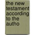 The New Testament According To The Autho