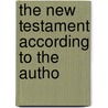 The New Testament According To The Autho door Thomas Newberry