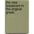 The New Testament In The Original Greek: