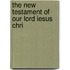 The New Testament Of Our Lord Iesus Chri