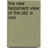 The New Testament View Of The Old; A Con by David McCalman Turpie