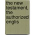 The New Testament, The Authorized Englis