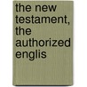 The New Testament, The Authorized Englis by Constantin Von Tischendorf