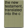 The New Testament, Translated Into The C by British And Foreign Bible Society