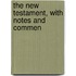The New Testament, With Notes And Commen
