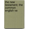 The New Testament; The Common English Ve by American Bible Union