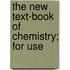 The New Text-Book Of Chemistry; For Use