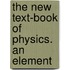 The New Text-Book Of Physics. An Element