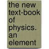 The New Text-Book Of Physics. An Element by Le Roy Clark Cooley